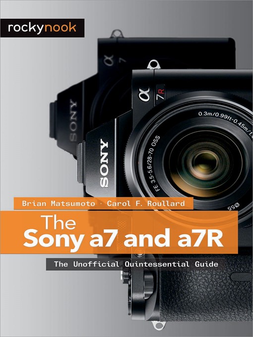 Title details for The Sony a7 and a7R by Brian Matsumoto Ph.D - Available